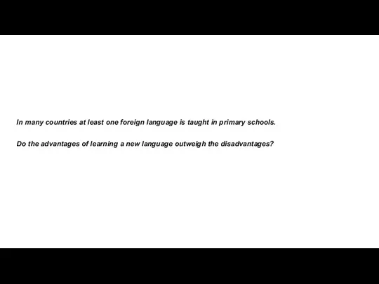 In many countries at least one foreign language is taught in primary