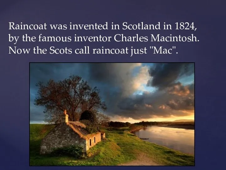 Raincoat was invented in Scotland in 1824, by the famous inventor Charles