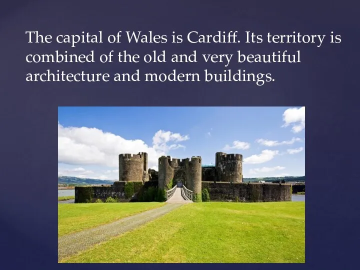 The capital of Wales is Cardiff. Its territory is combined of the