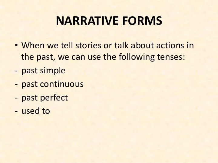 NARRATIVE FORMS When we tell stories or talk about actions in the