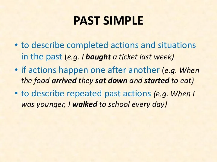 PAST SIMPLE to describe completed actions and situations in the past (e.g.
