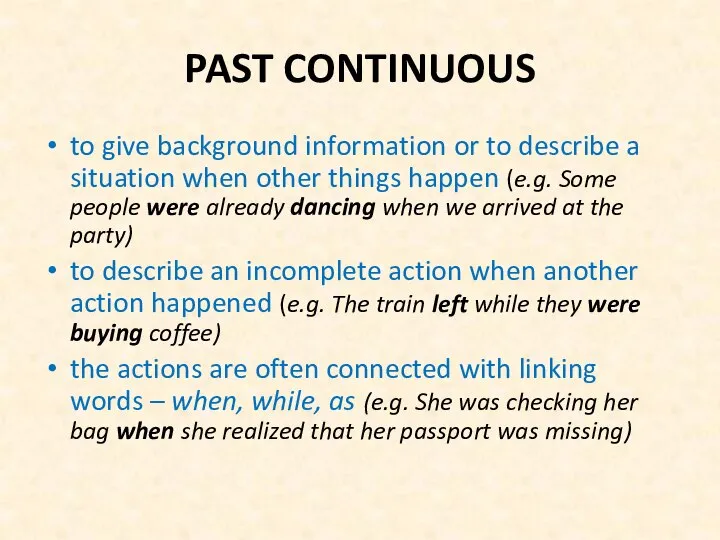 PAST CONTINUOUS to give background information or to describe a situation when