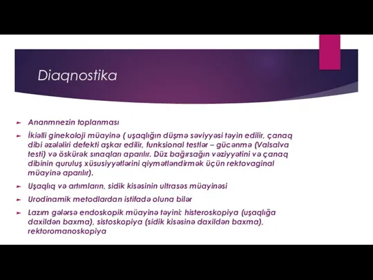 Diaqnostika Ananmnezin toplanması İkiəlli ginekoloji müayinə ( uşaqlığın düşmə səviyyəsi təyin edilir,