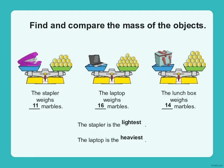 The laptop weighs marbles. Find and compare the mass of the objects.