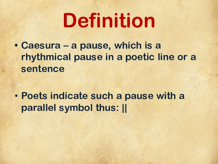 Definition Caesura – a pause, which is a rhythmical pause in a