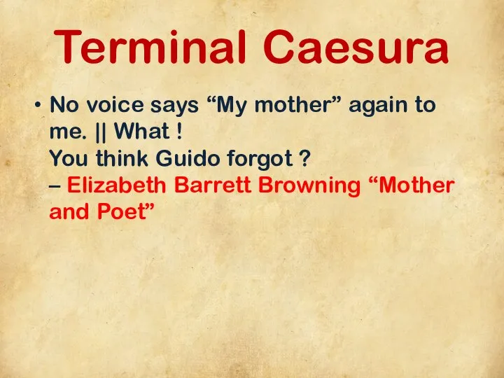 Terminal Caesura No voice says “My mother” again to me. || What