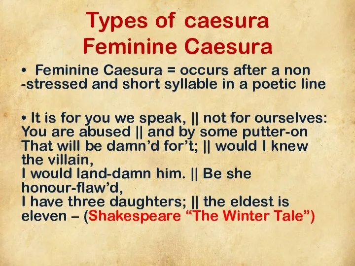 Types of caesura Feminine Caesura • Feminine Caesura = occurs after a