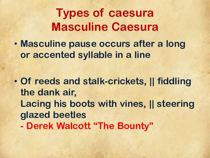 Types of caesura Masculine Caesura Masculine pause occurs after a long or