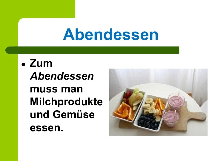 Abendessen Zum Abendessen muss man Milchprodukte und Gemüse essen.