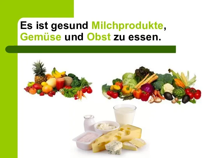 Es ist gesund Milchprodukte, Gemüse und Obst zu essen.