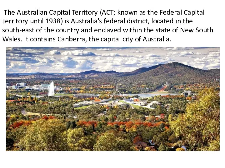 The Australian Capital Territory (ACT; known as the Federal Capital Territory until