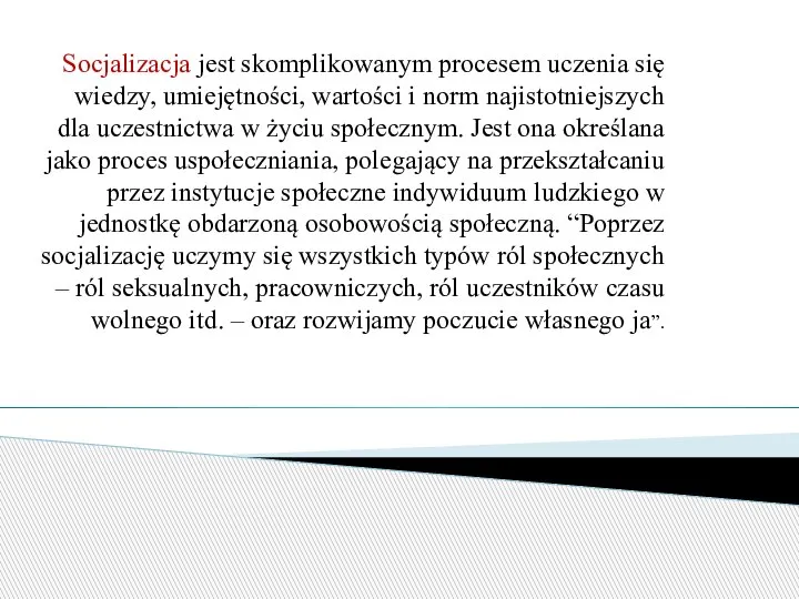 Socjalizacja jest skomplikowanym procesem uczenia się wiedzy, umiejętności, wartości i norm najistotniejszych