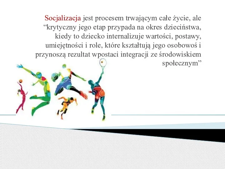 Socjalizacja jest procesem trwającym całe życie, ale “krytyczny jego etap przypada na