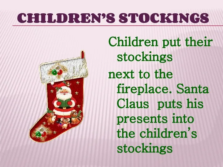 CHILDREN’S STOCKINGS Children put their stockings next to the fireplace. Santa Claus