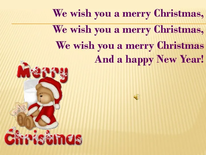 We wish you a merry Christmas, We wish you a merry Christmas,