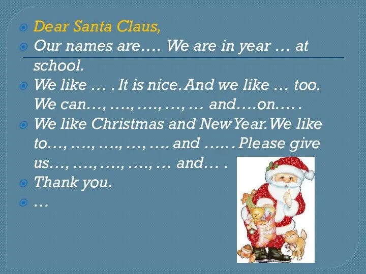 Dear Santa Claus, Our names are…. We are in year … at