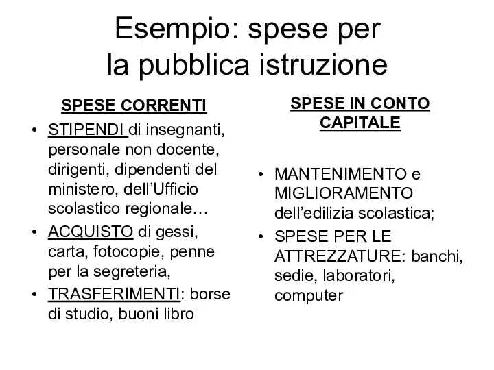 Esempio: spese per la pubblica istruzione SPESE CORRENTI STIPENDI di insegnanti, personale