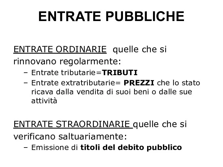 ENTRATE PUBBLICHE ENTRATE ORDINARIE quelle che si rinnovano regolarmente: Entrate tributarie=TRIBUTI Entrate