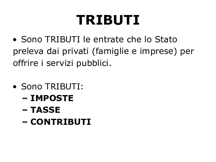 TRIBUTI Sono TRIBUTI le entrate che lo Stato preleva dai privati (famiglie