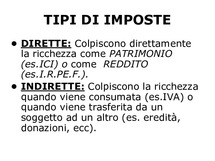 TIPI DI IMPOSTE DIRETTE: Colpiscono direttamente la ricchezza come PATRIMONIO (es.ICI) o