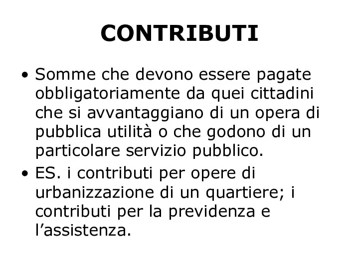 CONTRIBUTI Somme che devono essere pagate obbligatoriamente da quei cittadini che si