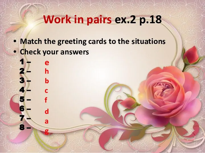 Work in pairs ex.2 p.18 Match the greeting cards to the situations