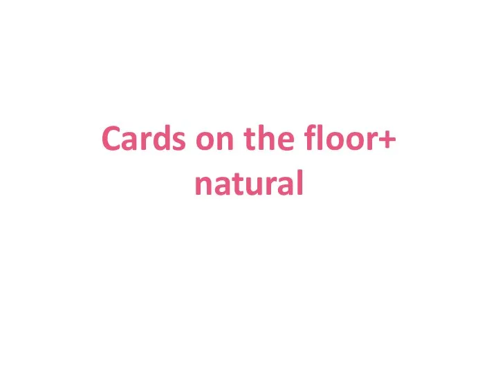 Cards on the floor+ natural