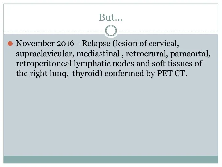 But… November 2016 - Relapse (lesion of cervical, supraclavicular, mediastinal , retrocrural,