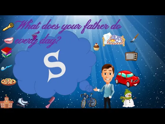 s What does your father do every day?