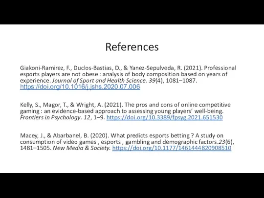 References Giakoni-Ramirez, F., Duclos-Bastias, D., & Yanez-Sepulveda, R. (2021). Professional esports players