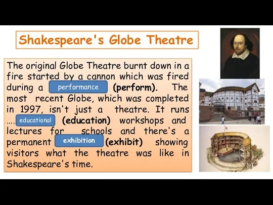 The original Globe Theatre burnt down in a fire started by a