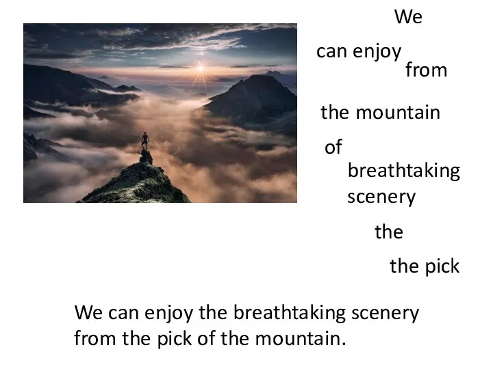 We can enjoy the breathtaking scenery from the pick of the mountain.