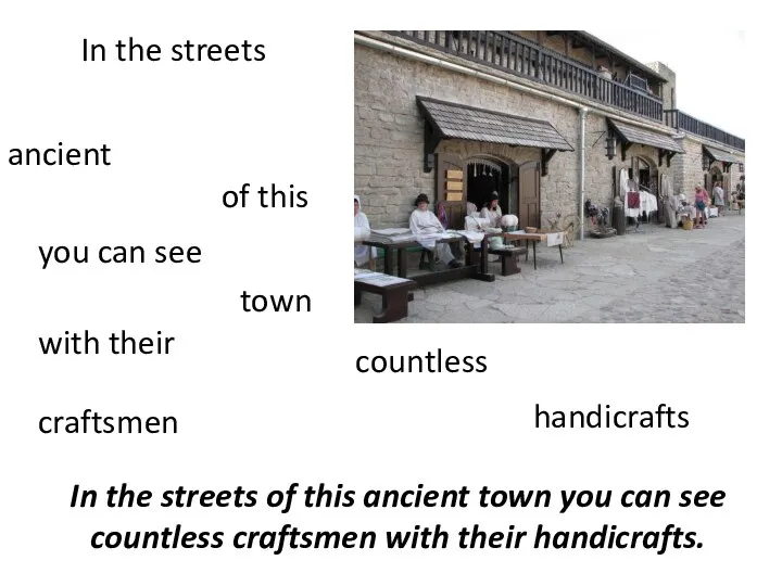 In the streets of this ancient town you can see countless craftsmen