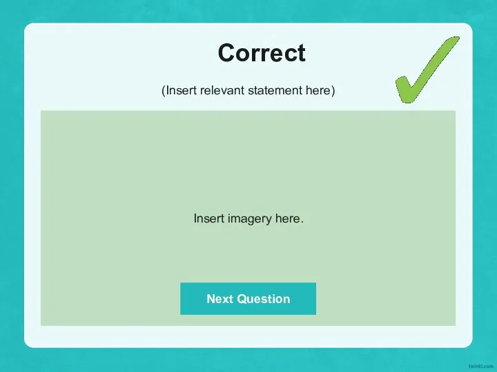 Correct (Insert relevant statement here) Insert imagery here. Next Question