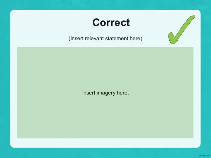 Correct (Insert relevant statement here) Insert imagery here.