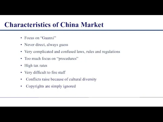 Characteristics of China Market Focus on “Guanxi” Never direct, always guess Very