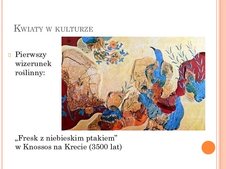 Kwiaty w kulturze Pierwszy wizerunek roślinny: „Fresk z niebieskim ptakiem” w Knossos na Krecie (3500 lat)