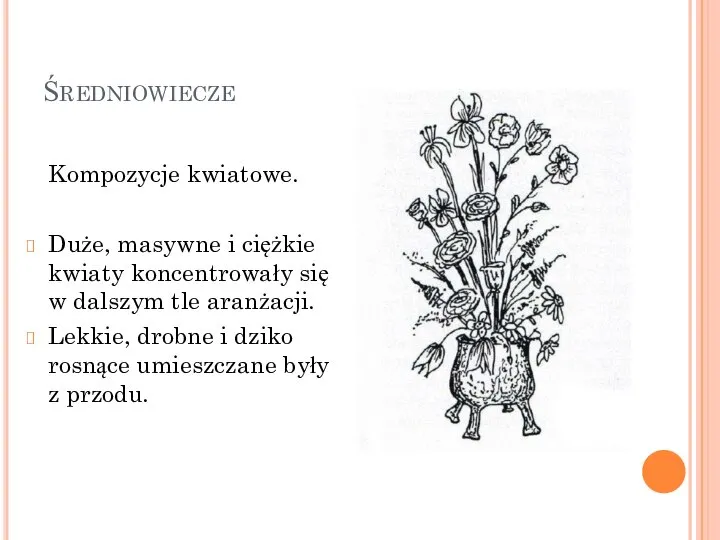 Średniowiecze Kompozycje kwiatowe. Duże, masywne i ciężkie kwiaty koncentrowały się w dalszym