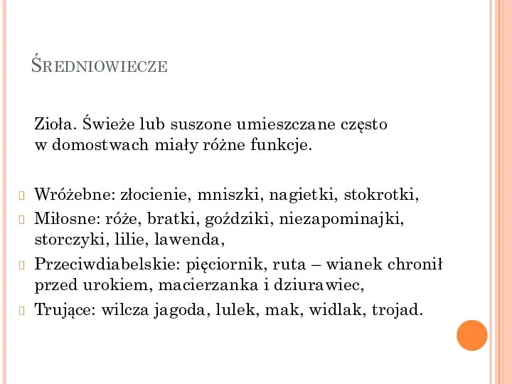 Średniowiecze Zioła. Świeże lub suszone umieszczane często w domostwach miały różne funkcje.