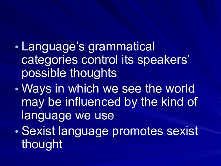 Language’s grammatical categories control its speakers’ possible thoughts Ways in which we