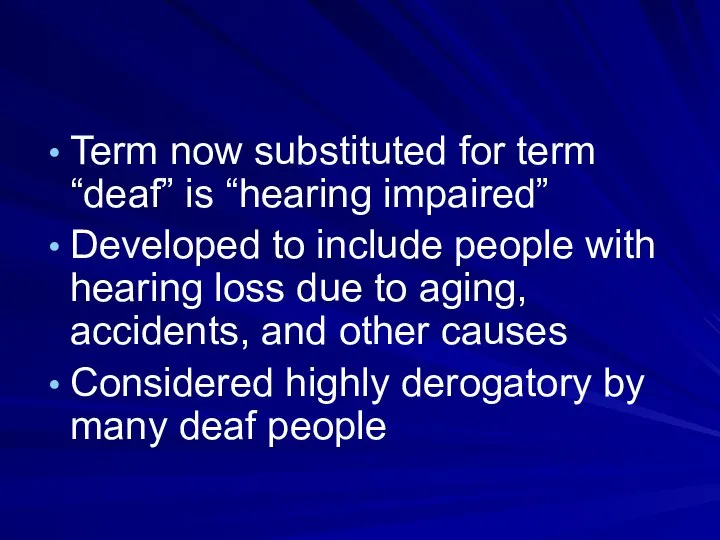 Term now substituted for term “deaf” is “hearing impaired” Developed to include