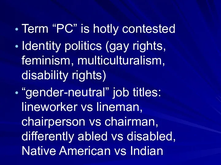 Term “PC” is hotly contested Identity politics (gay rights, feminism, multiculturalism, disability