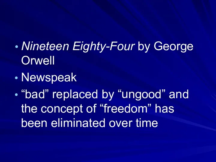 Nineteen Eighty-Four by George Orwell Newspeak “bad” replaced by “ungood” and the