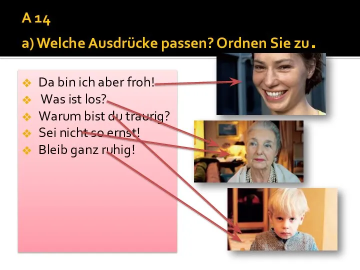 A 14 a) Welche Ausdrücke passen? Ordnen Sie zu. Da bin ich