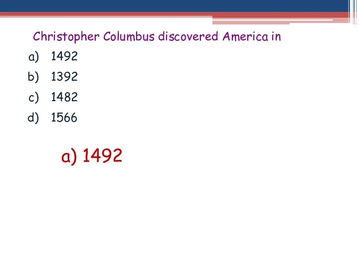 Christopher Columbus discovered America in 1492 1392 1482 1566 a) 1492