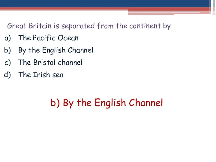 Great Britain is separated from the continent by The Pacific Ocean By