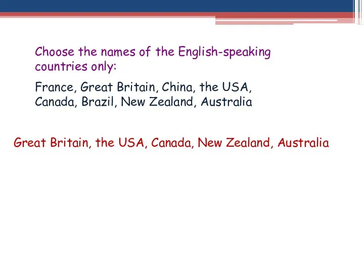 Choose the names of the English-speaking countries only: France, Great Britain, China,