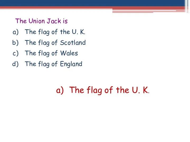 The Union Jack is The flag of the U. K. The flag