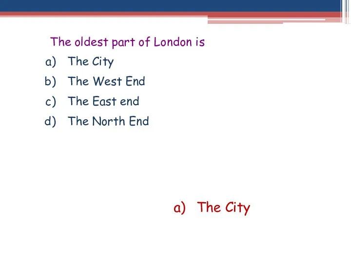 The oldest part of London is The City The West End The