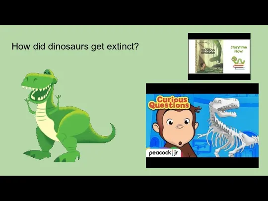 How did dinosaurs get extinct?
